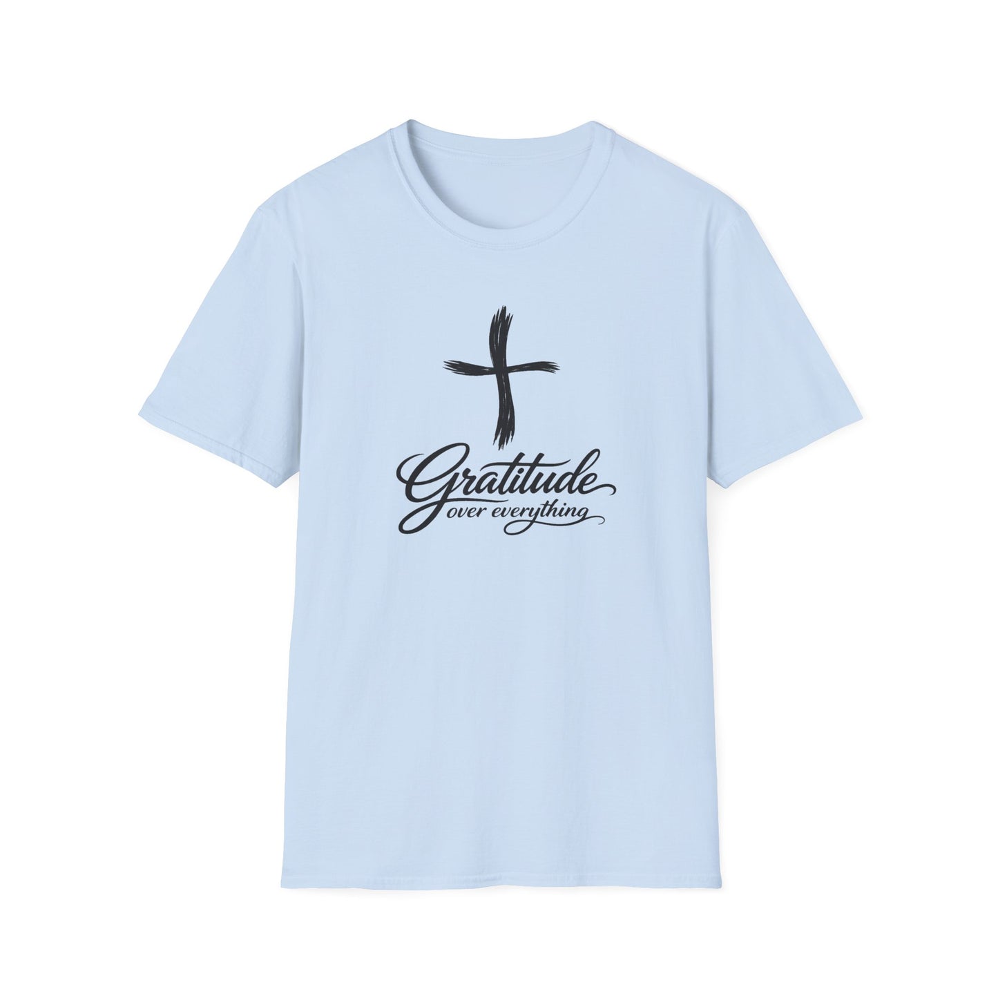 Gratitude over everything-- Faith Tee