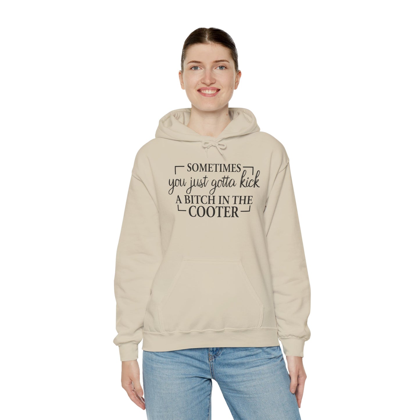 Funny Quote Hoodie — "Sometimes You Just Gotta Kick a Bitch in the Cooter" Bold Slogan Pullover