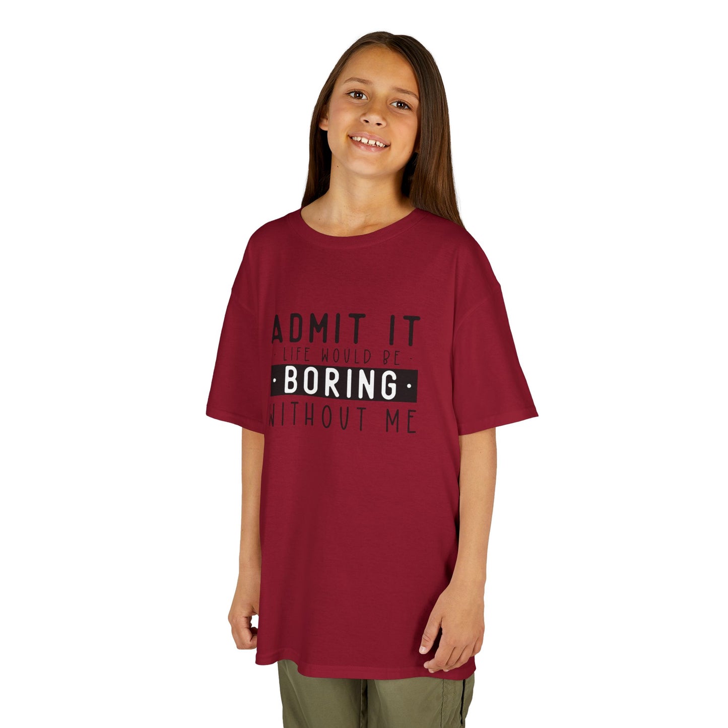 Kids T-Shirt - "Admit It Life Would Be Boring Without Me" Funny Graphic Tee