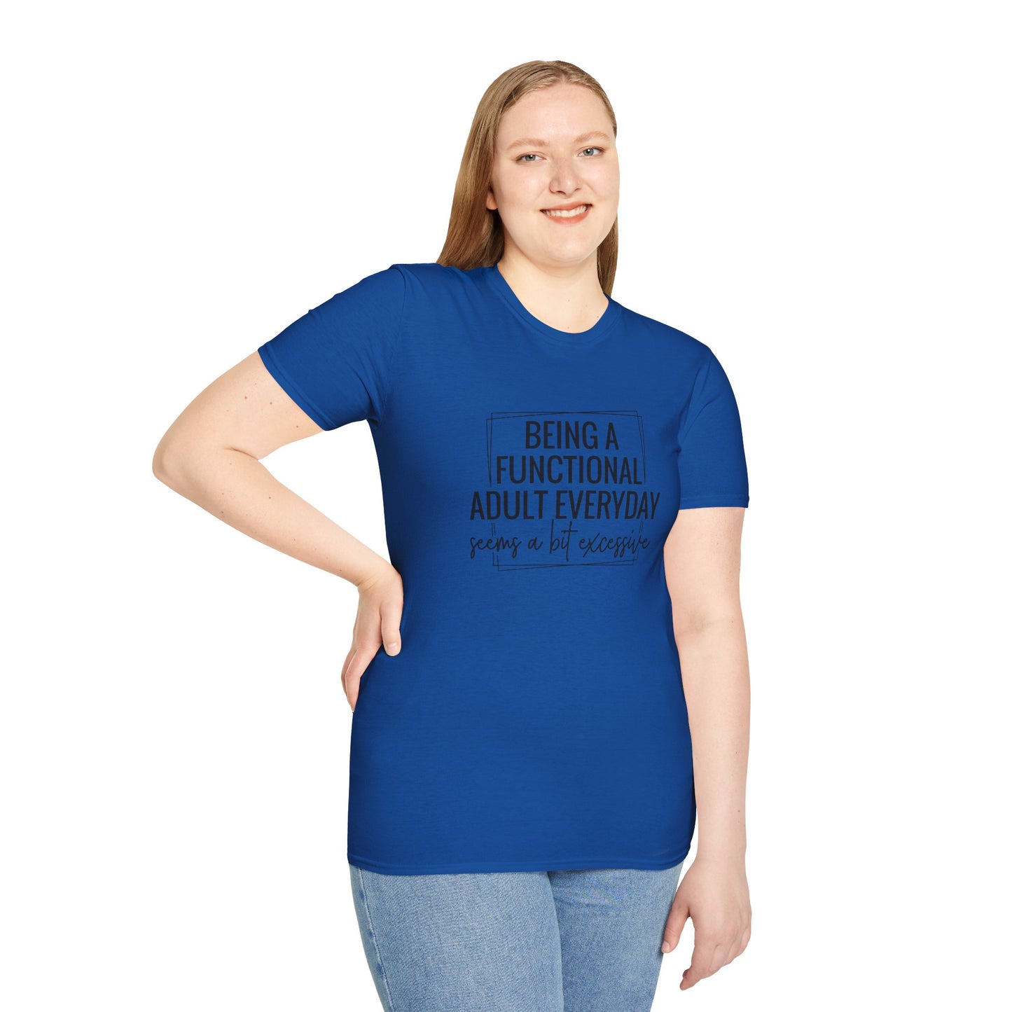 T-Shirt — “Being a Functional Adult Everyday Seems a Bit Excessive” Funny Casual Tee