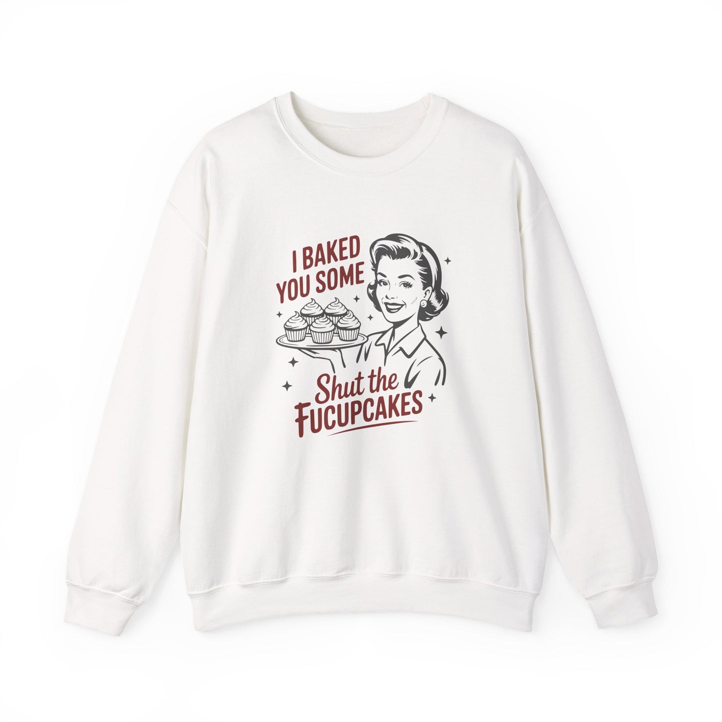 Crewneck Sweatshirt — Retro 'I Baked You Some... Shut the Fucupcakes' Funny Baking Shirt