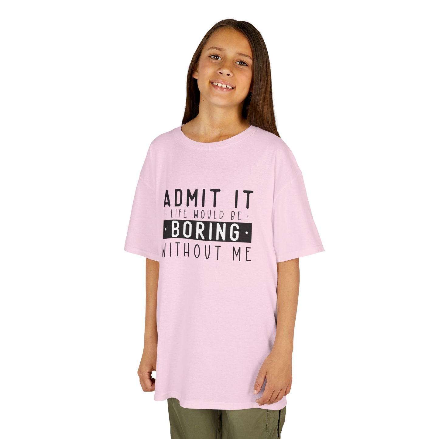 Kids T-Shirt - "Admit It Life Would Be Boring Without Me" Funny Graphic Tee