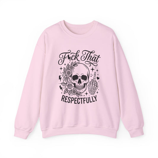 Crewneck Sweatshirt — “F*ck That, Respectfully” Skull Floral Graphic