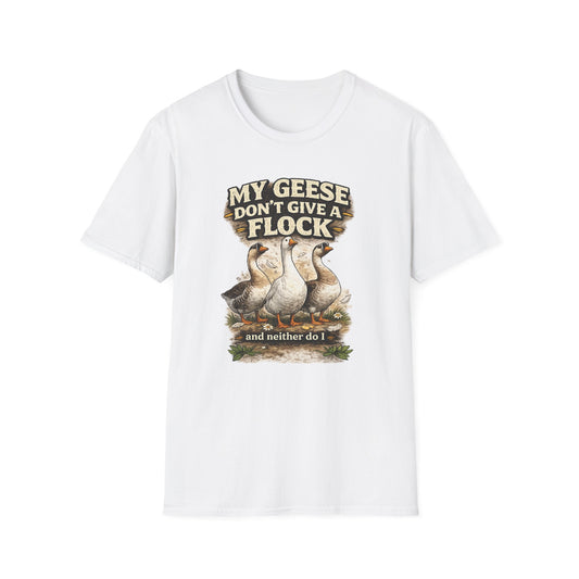 T-Shirt — “My Geese Don’t Give a Flock” Humorous Farm Animal Tee