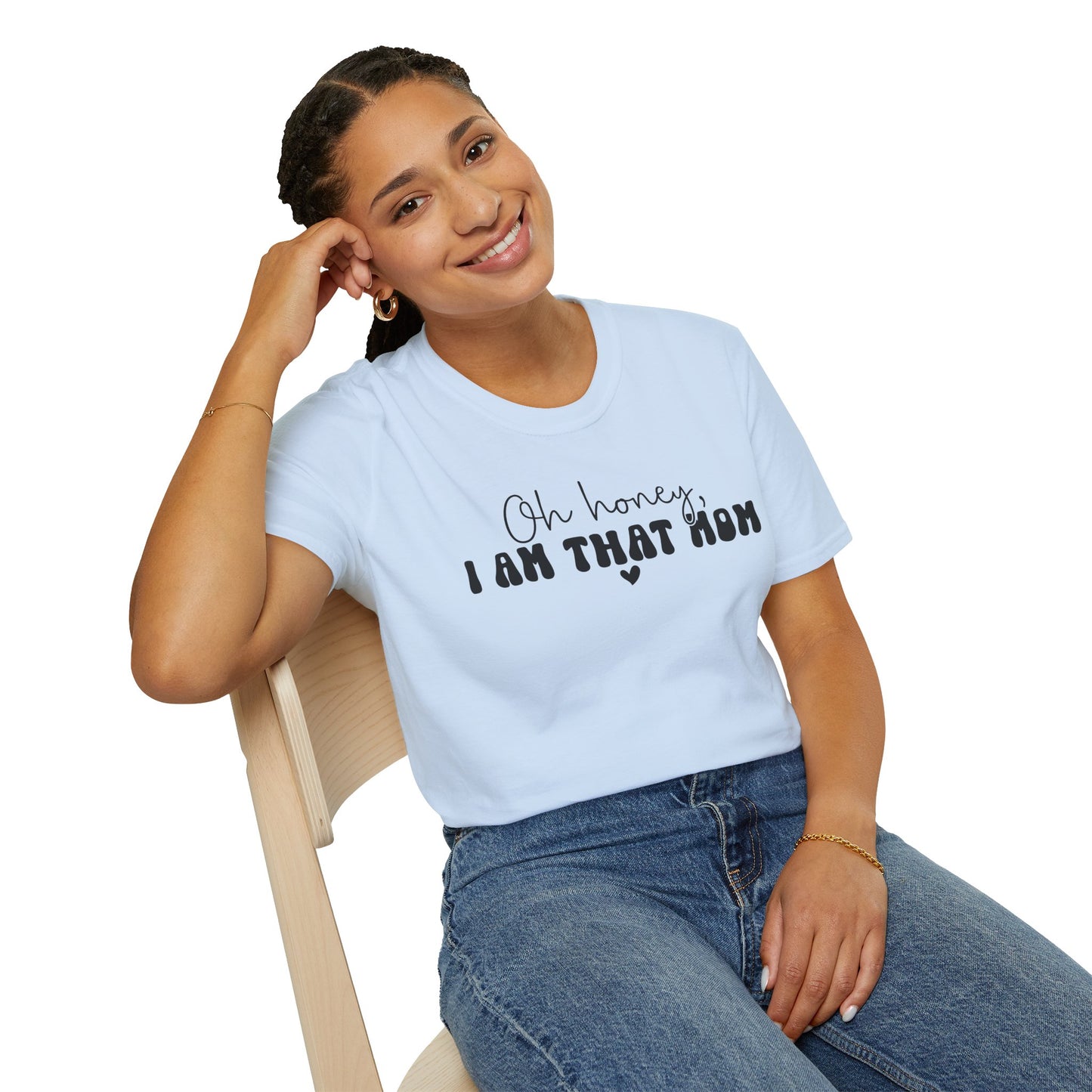 Oh Honey, I Am That Mom T-Shirt — Funny Mom Graphic Tee for Mothers Day & New Moms