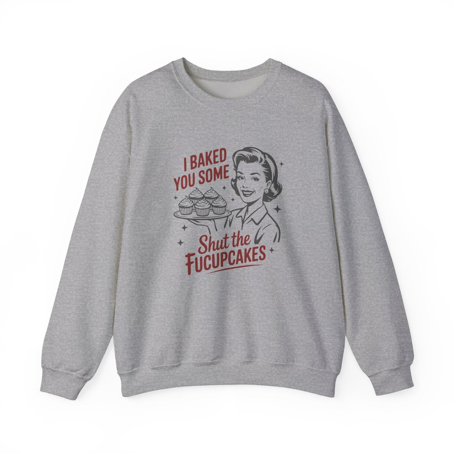 Crewneck Sweatshirt — Retro 'I Baked You Some... Shut the Fucupcakes' Funny Baking Shirt