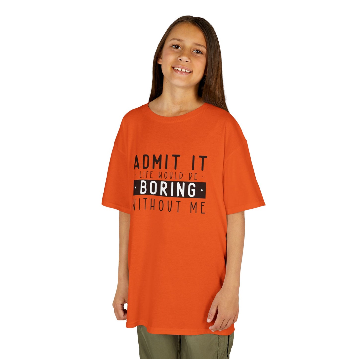Kids T-Shirt - "Admit It Life Would Be Boring Without Me" Funny Graphic Tee