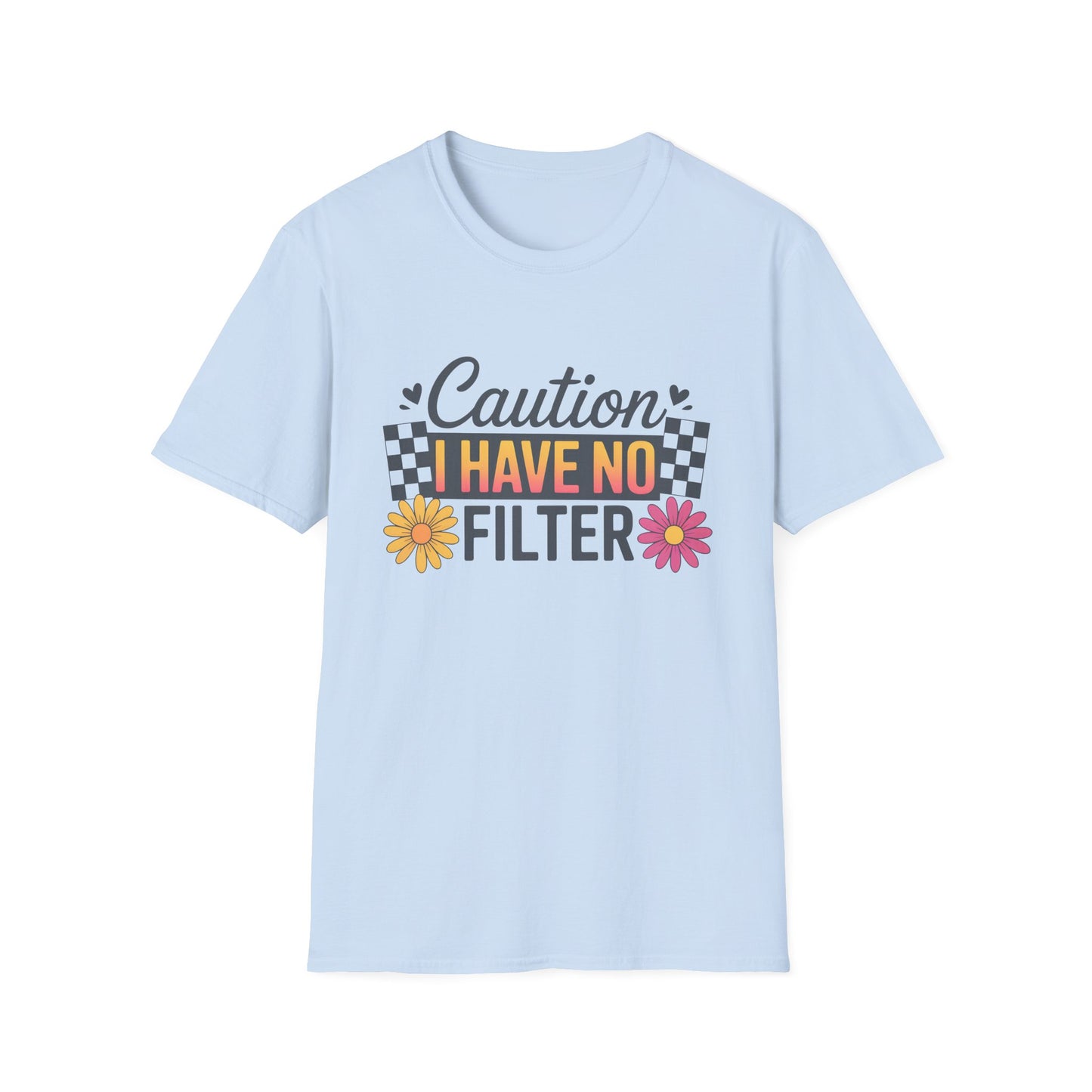 Caution I Have No Filter T-Shirt — Funny Floral Graphic Tee for Bold Personality