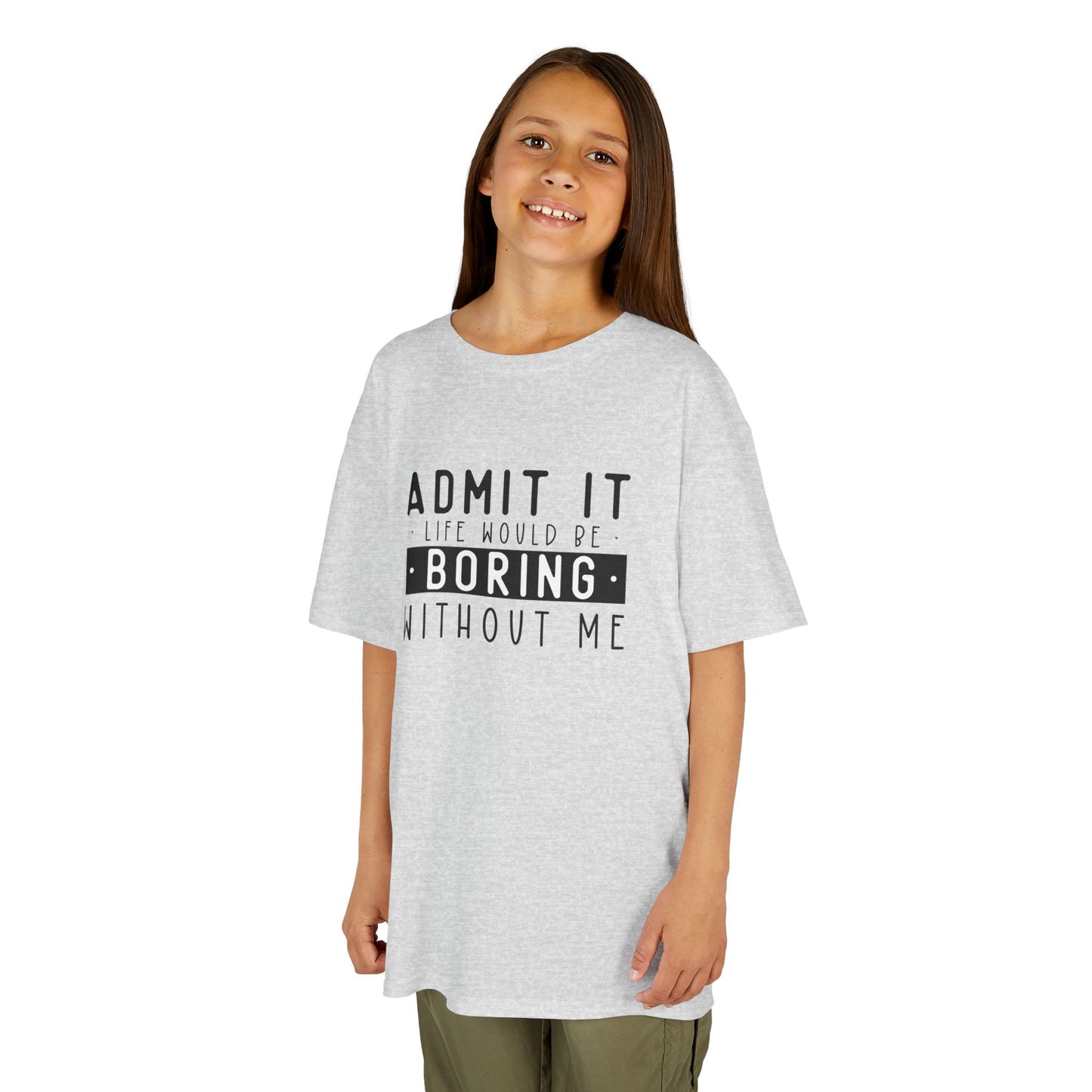Kids T-Shirt - "Admit It Life Would Be Boring Without Me" Funny Graphic Tee