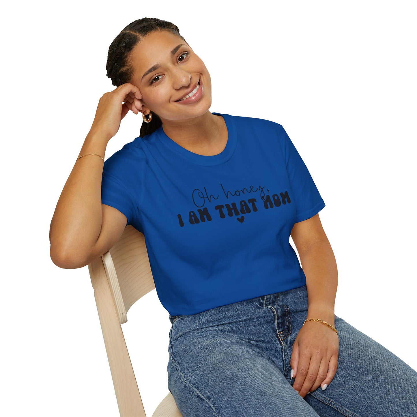 Oh Honey, I Am That Mom T-Shirt — Funny Mom Graphic Tee for Mothers Day & New Moms