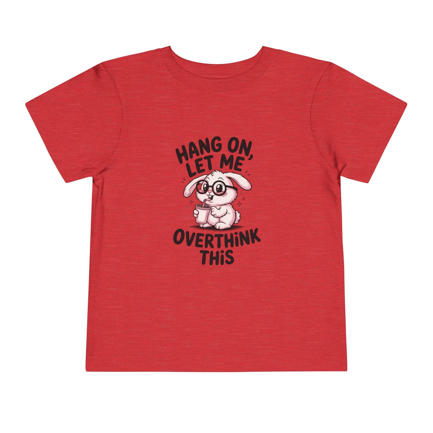 Toddler Tee — Cute Bunny "Hang On, Let Me Overthink This" Funny Kids Shirt