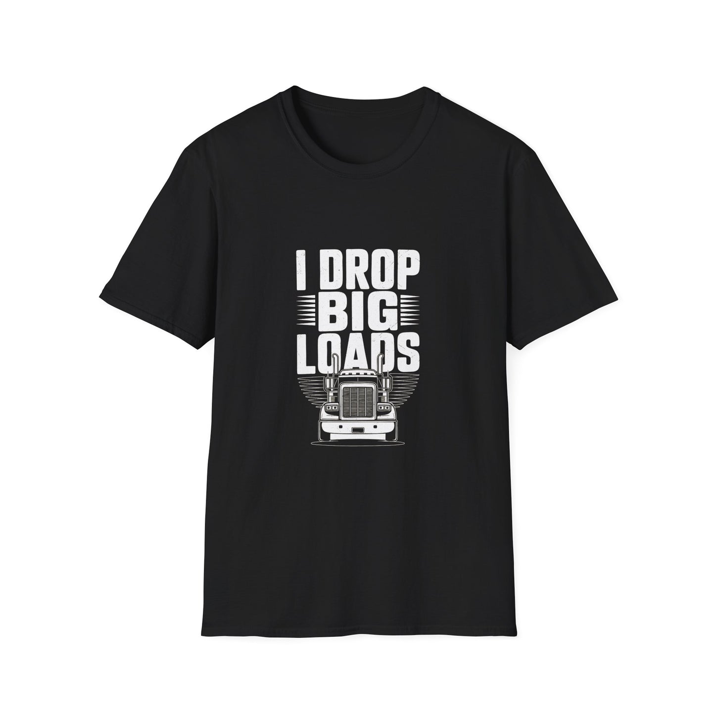 Trucker T-Shirt — "I Drop Big Loads" Graphic Tee for Truck Drivers & Heavy Haul Fans