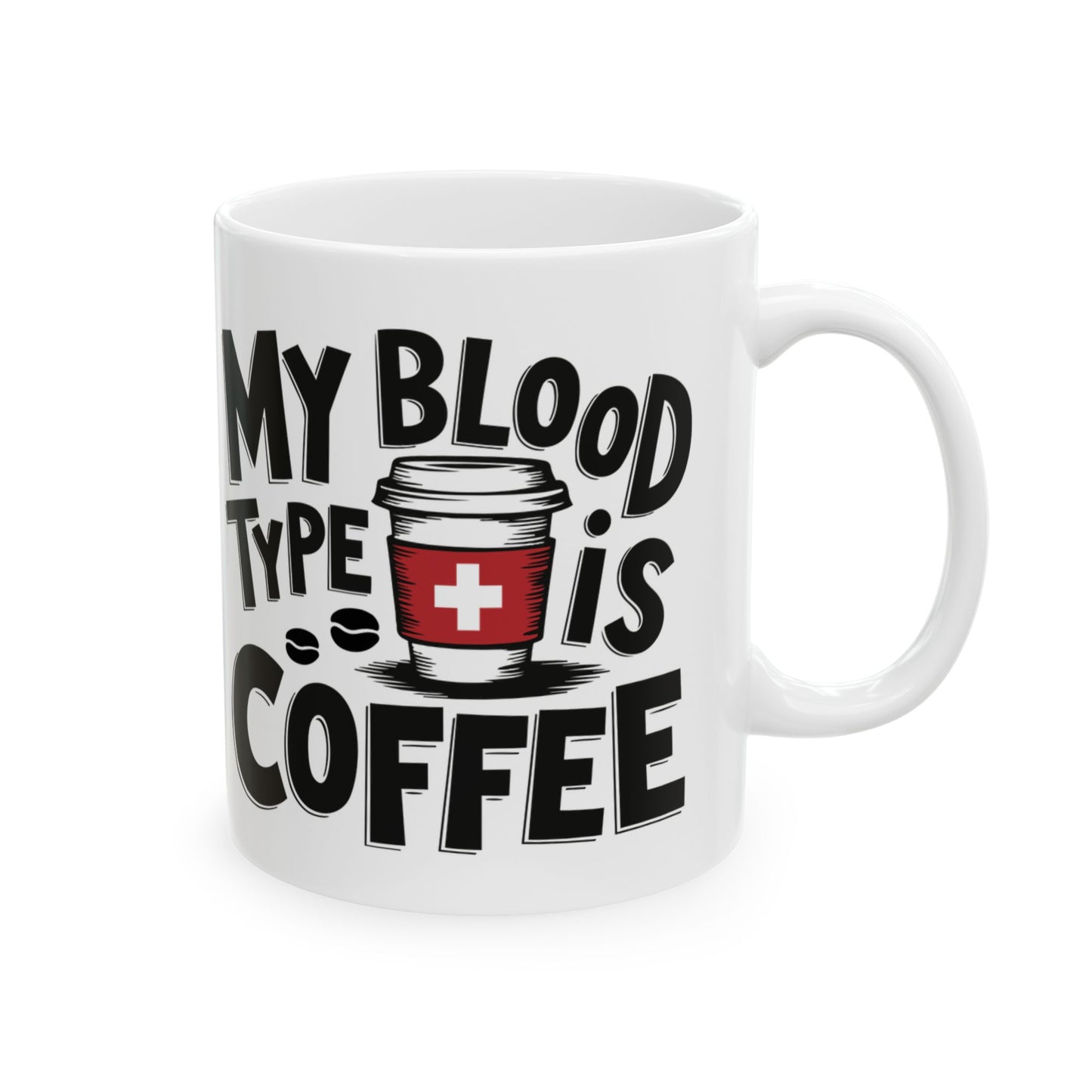 Coffee Lover Mug - "My Blood Type Is Coffee" Ceramic Coffee Mug (11oz, 15oz)