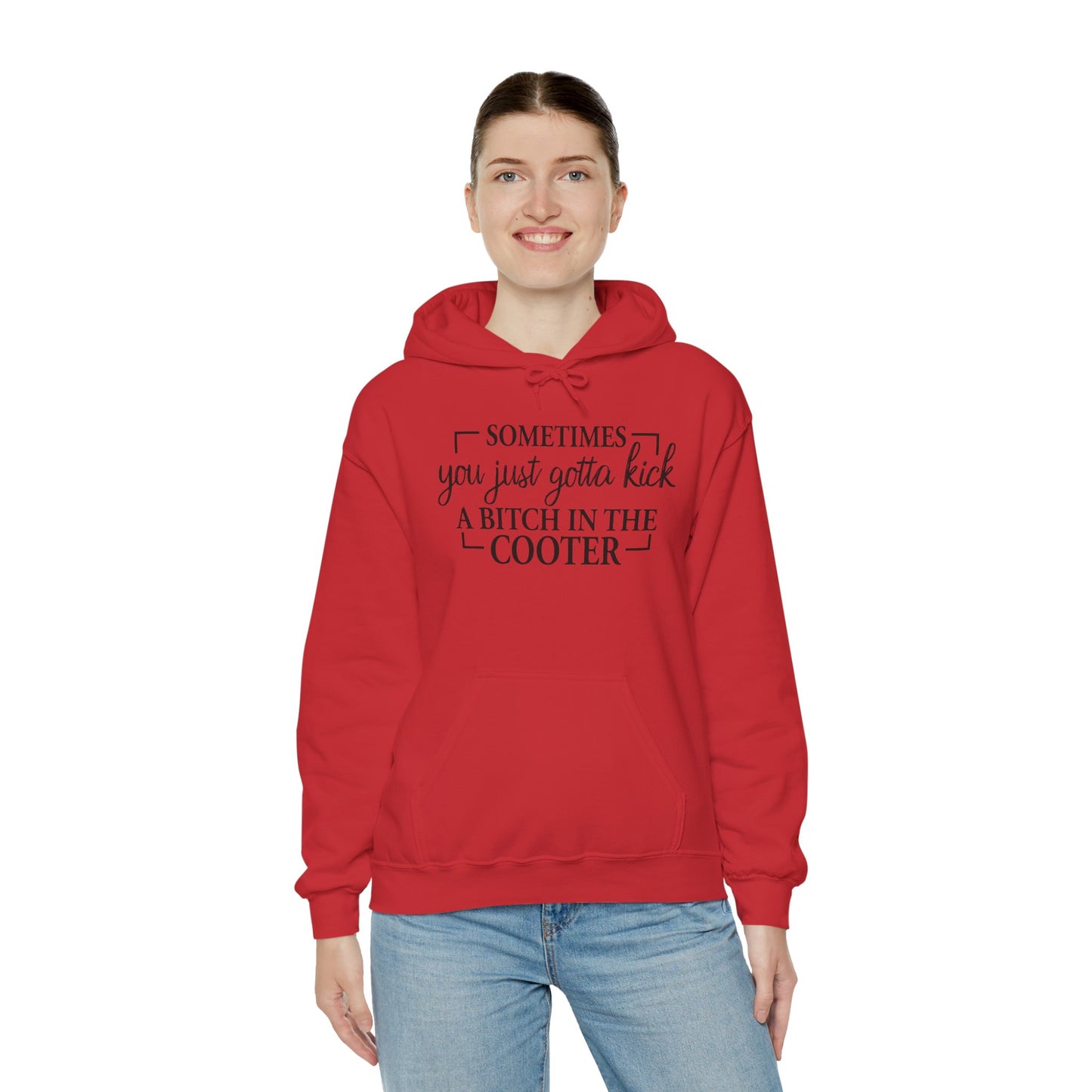 Funny Quote Hoodie — "Sometimes You Just Gotta Kick a Bitch in the Cooter" Bold Slogan Pullover