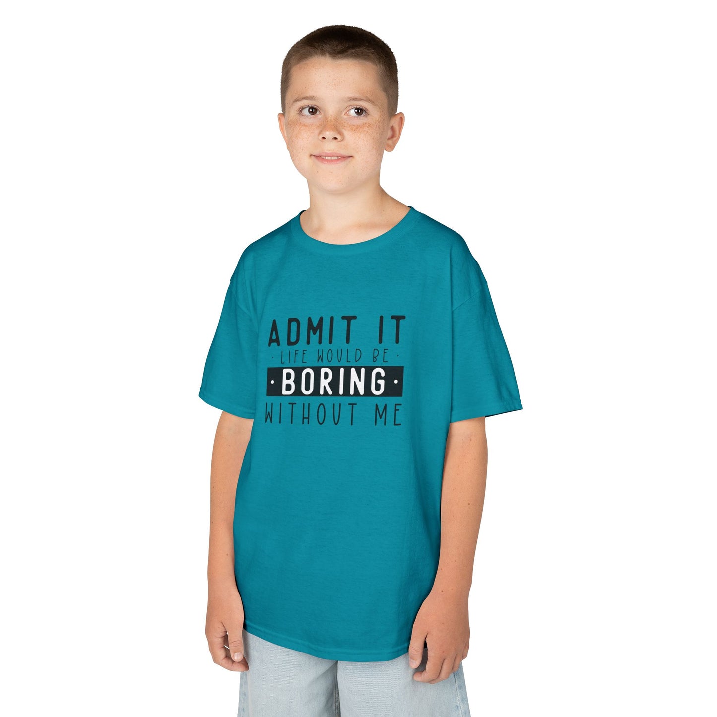 Kids T-Shirt - "Admit It Life Would Be Boring Without Me" Funny Graphic Tee