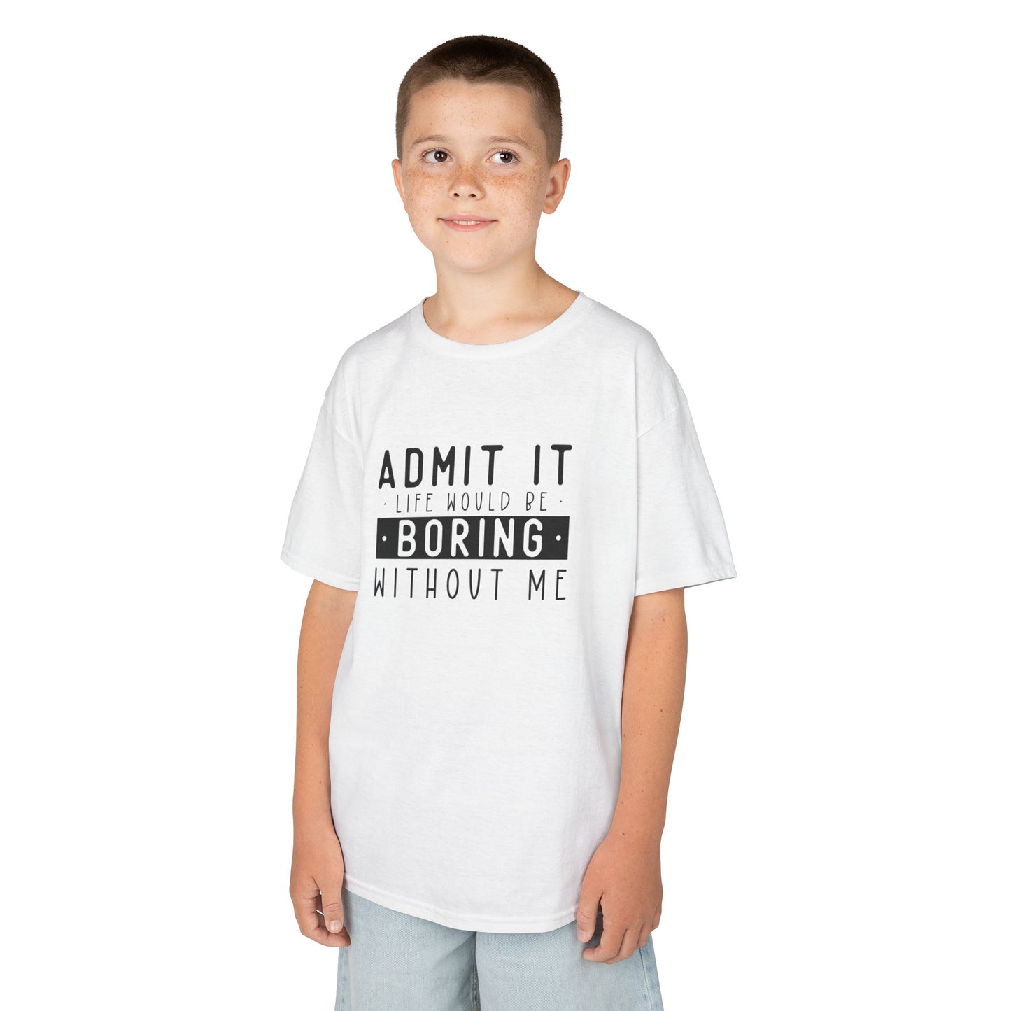Kids T-Shirt - "Admit It Life Would Be Boring Without Me" Funny Graphic Tee