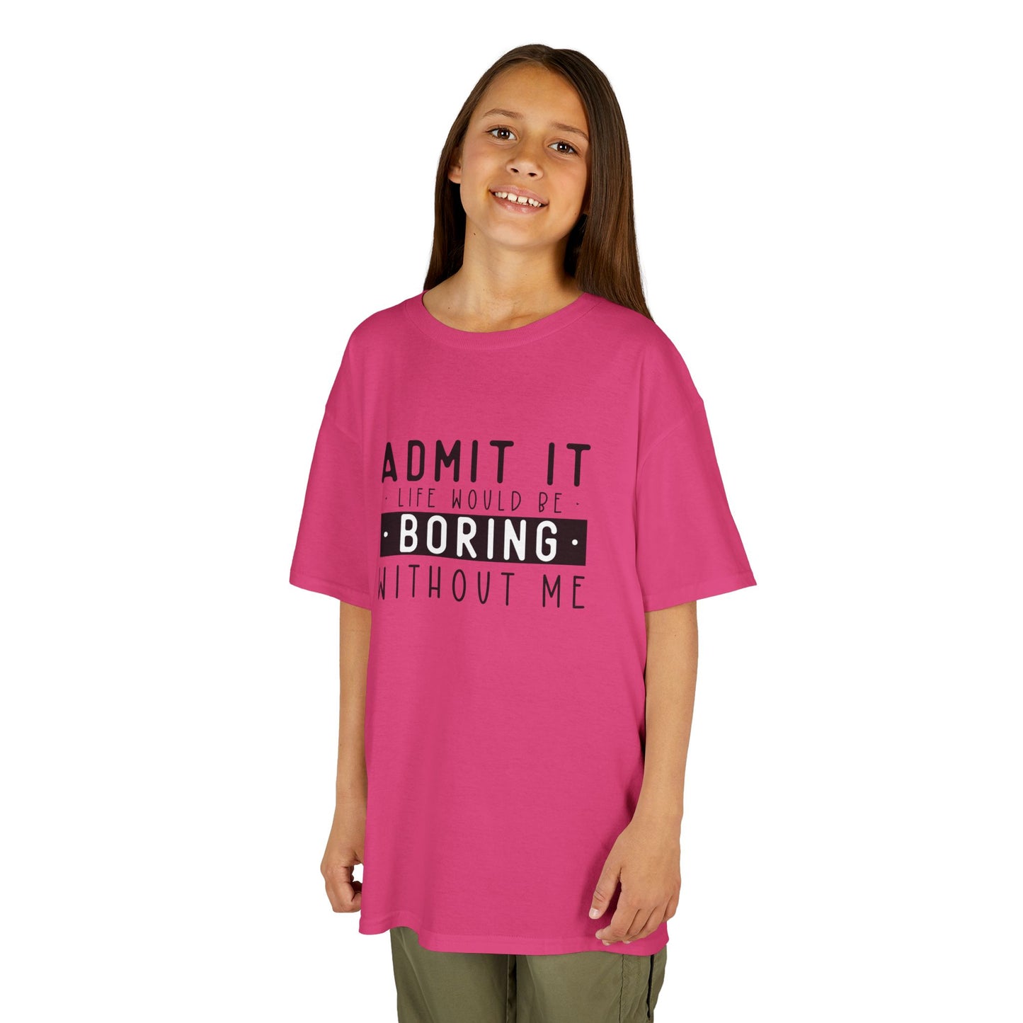 Kids T-Shirt - "Admit It Life Would Be Boring Without Me" Funny Graphic Tee