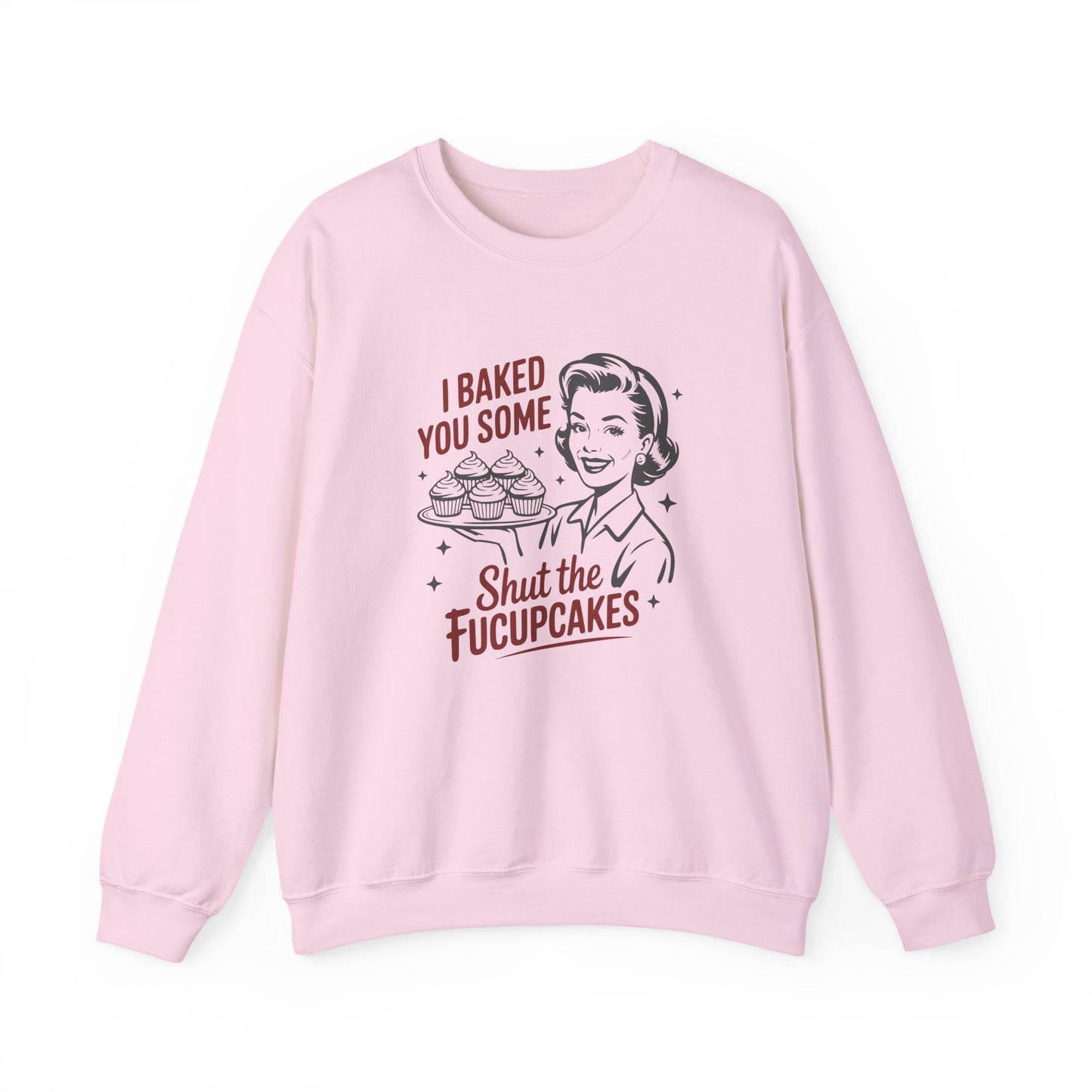 Crewneck Sweatshirt — Retro 'I Baked You Some... Shut the Fucupcakes' Funny Baking Shirt