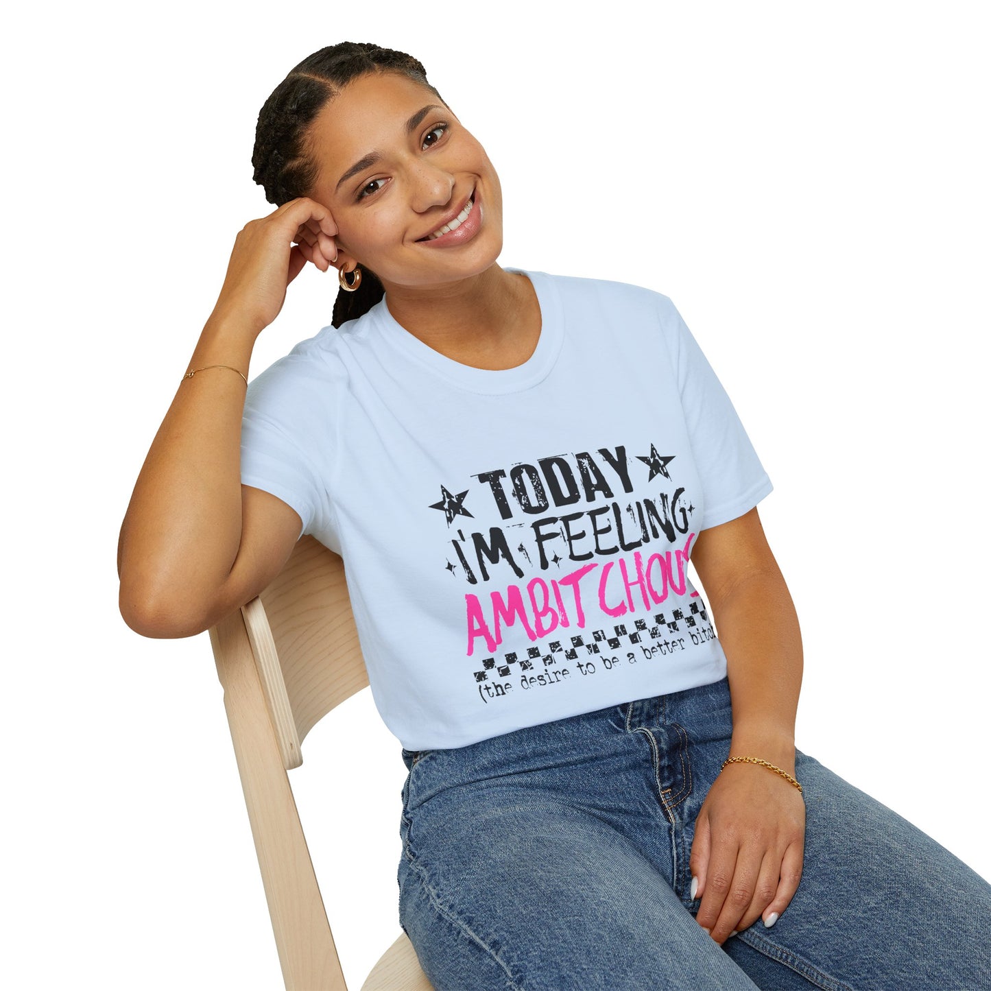 Feeling Ambitchous T-Shirt — Funny Sassy Graphic Tee for Bold Women