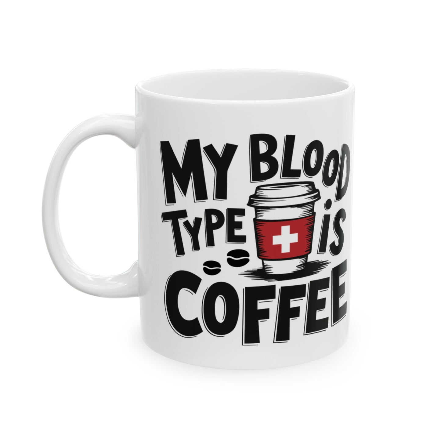 Coffee Lover Mug - "My Blood Type Is Coffee" Ceramic Coffee Mug (11oz, 15oz)