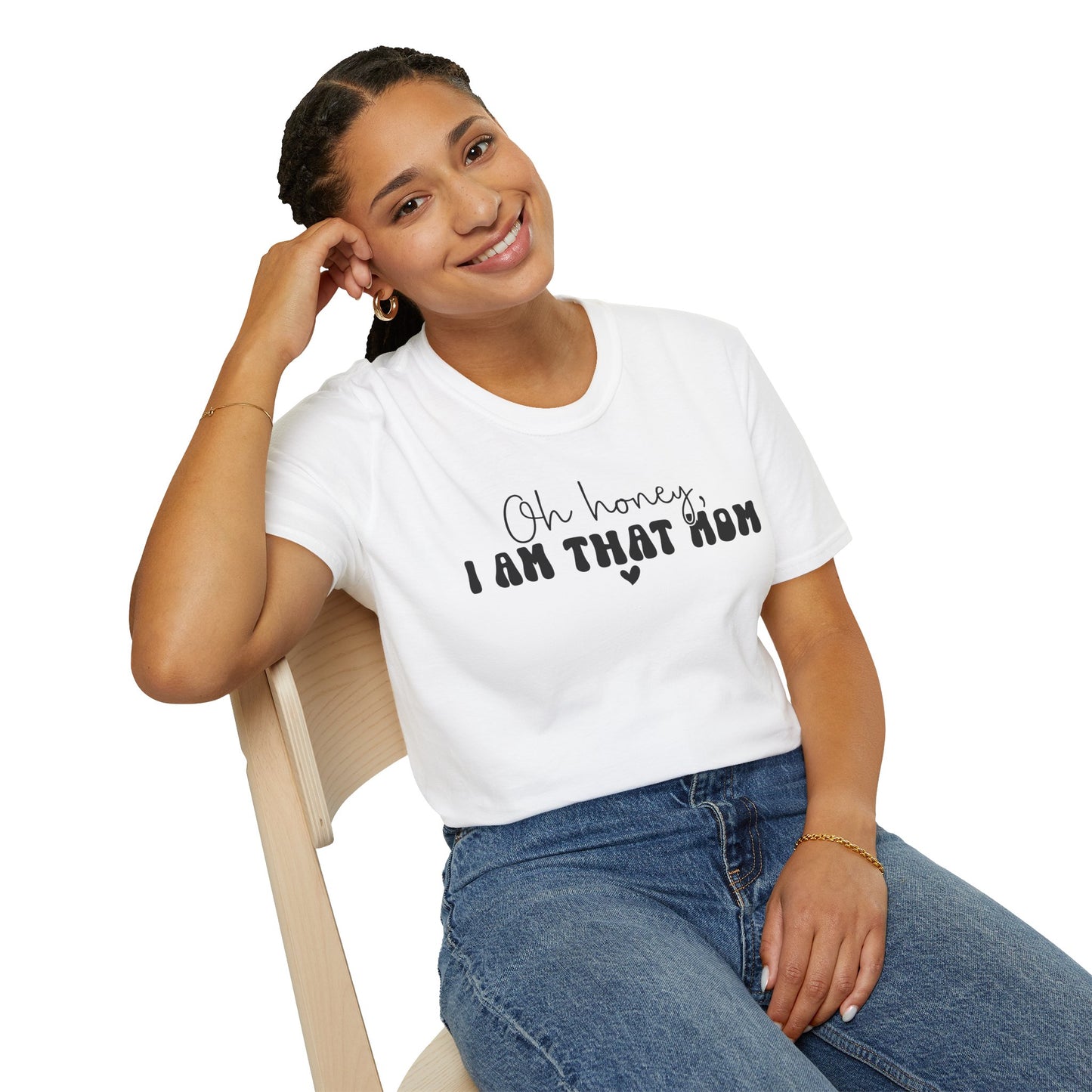 Oh Honey, I Am That Mom T-Shirt — Funny Mom Graphic Tee for Mothers Day & New Moms
